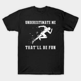 Run Wild with Laughter! Running Underestimate Me Tee - Embrace the Humorous Fitness Journey! T-Shirt